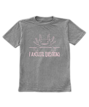 "I axolotl questions" Tee