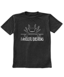 "I axolotl questions" Tee